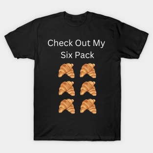 Check Out My Six Pack Croissant T-Shirt